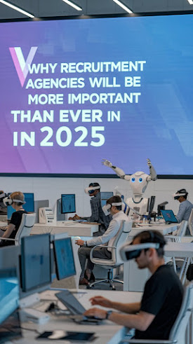Why Recruitment Agencies Will Be More Important Than Ever in 2025